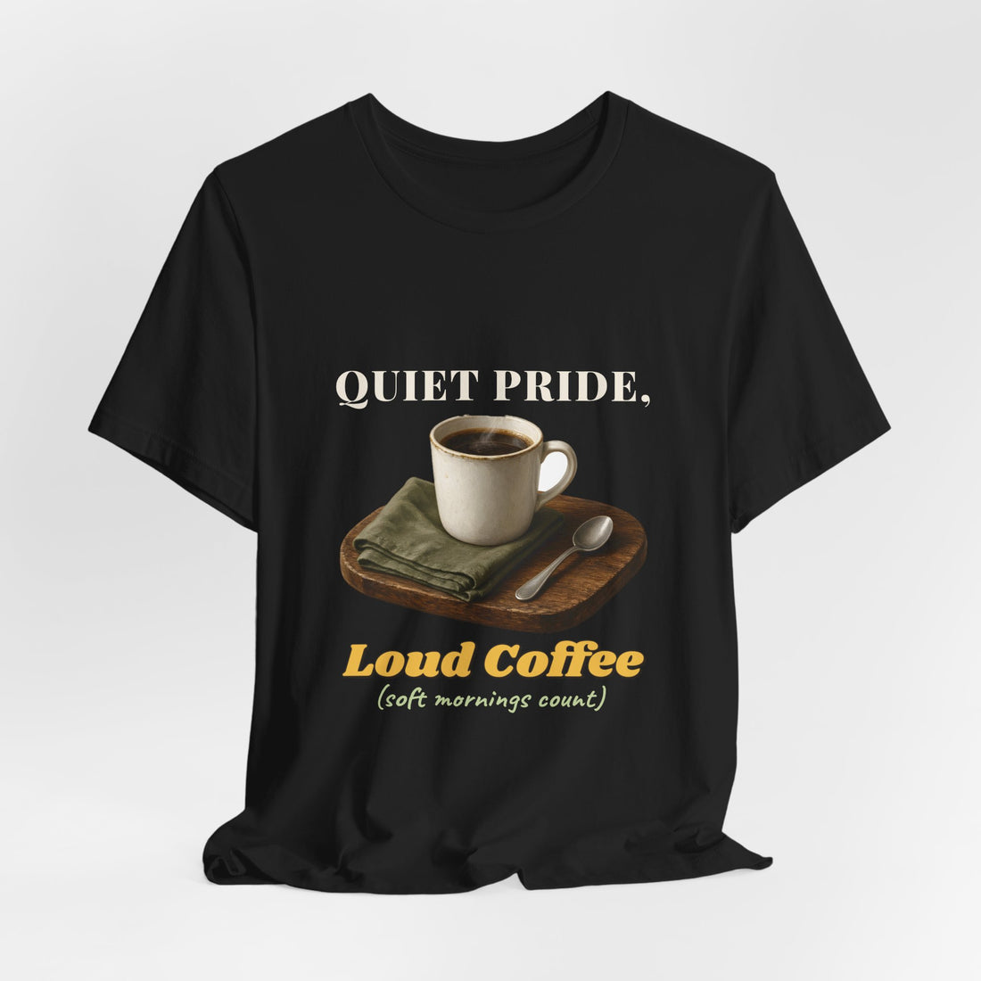 Quiet Pride, Loud Coffee Shirt