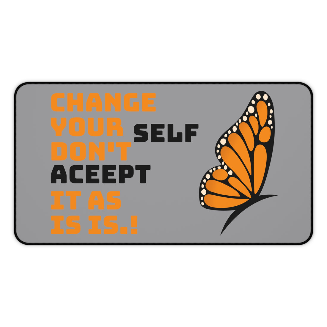 Change Your Self, Don't Accept it - Desk Mat, Mouse Pad