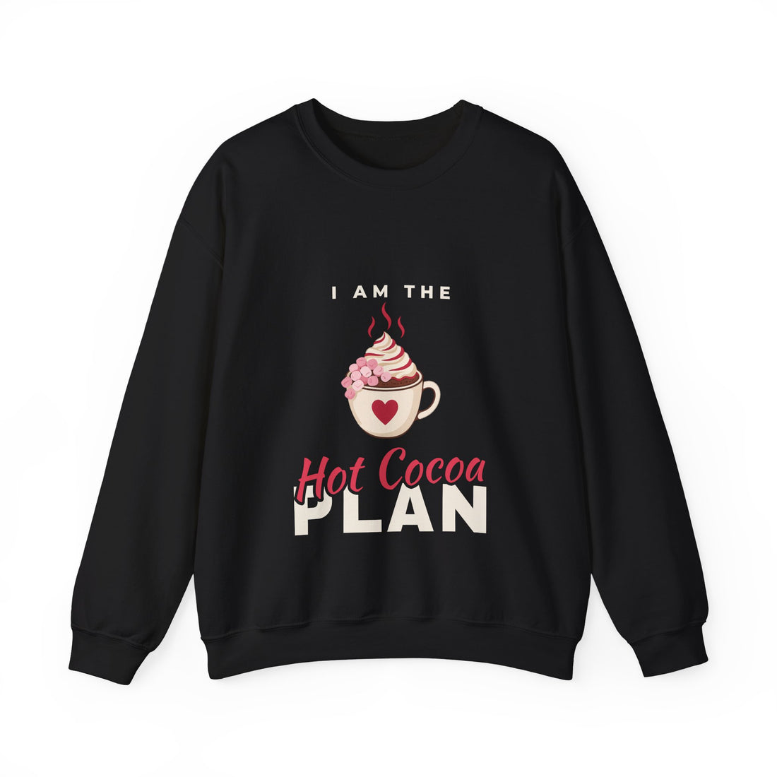 I Am the Hot Cocoa Plan Sweatshirt