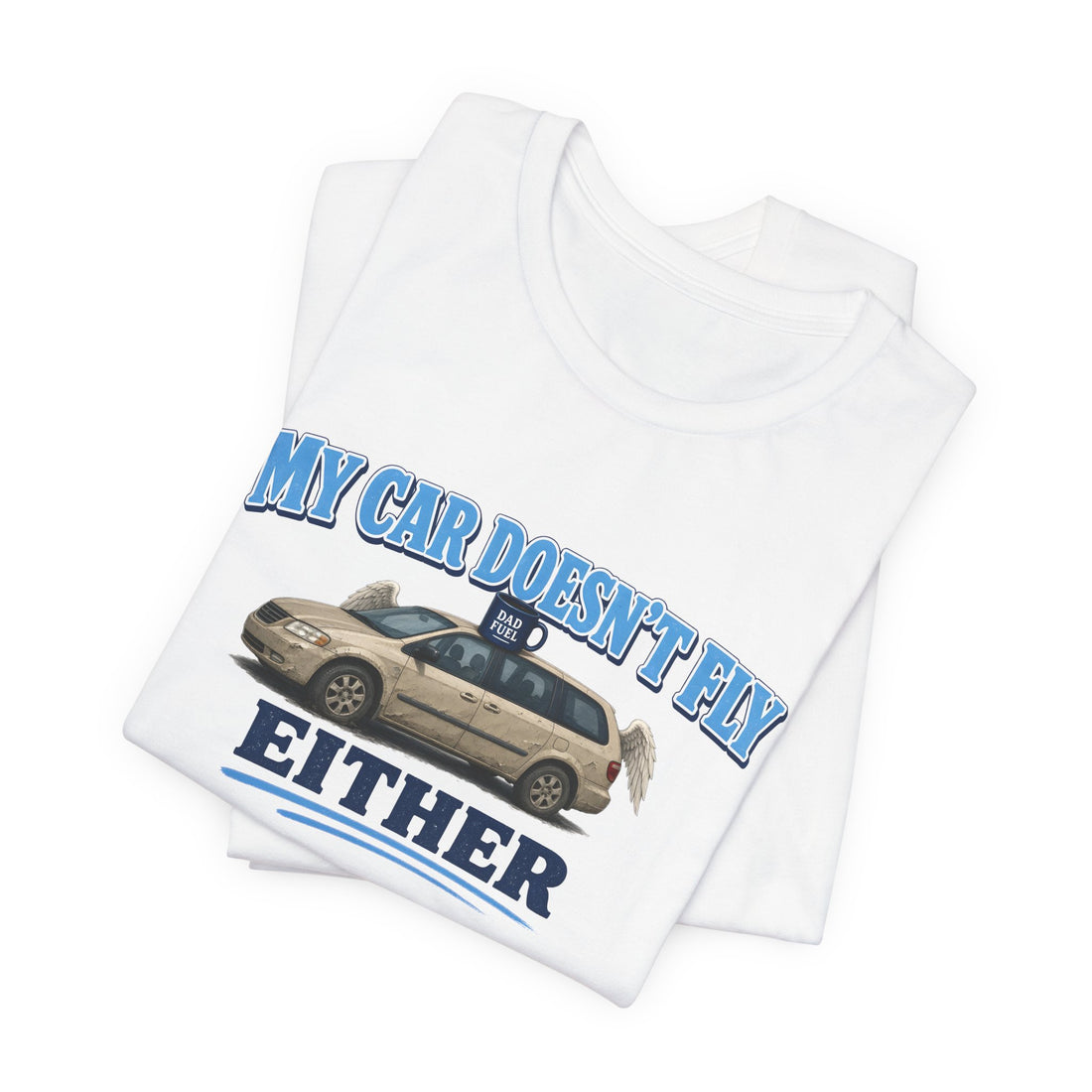 My Car Doesn't Fly Either Funny Minivan Dad Tee