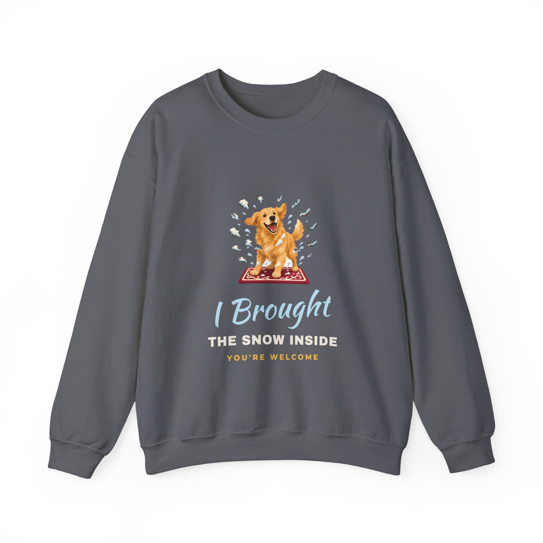 I Brought the Snow Inside Sweatshirt
