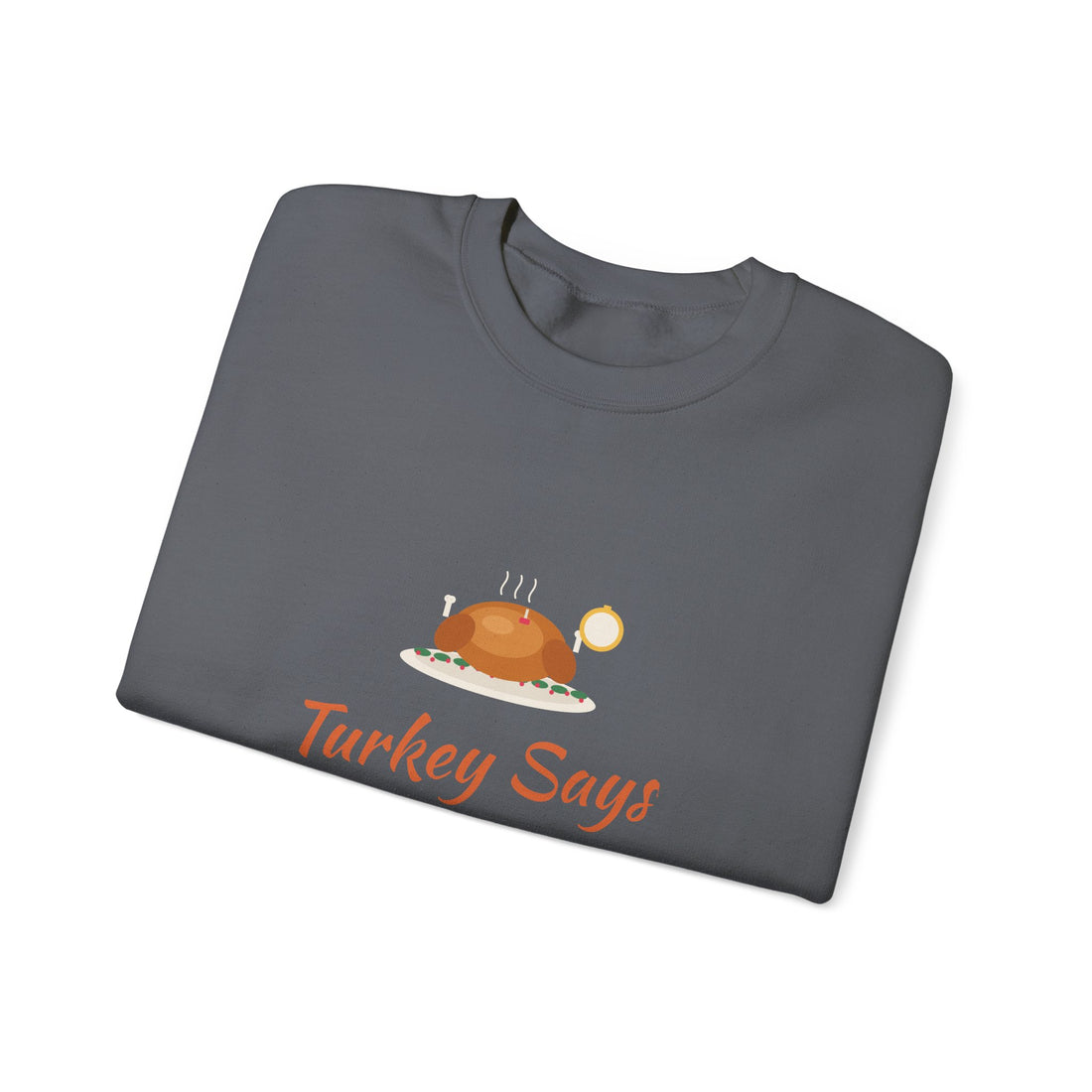Turkey Says Ten More Minutes Sweatshirt