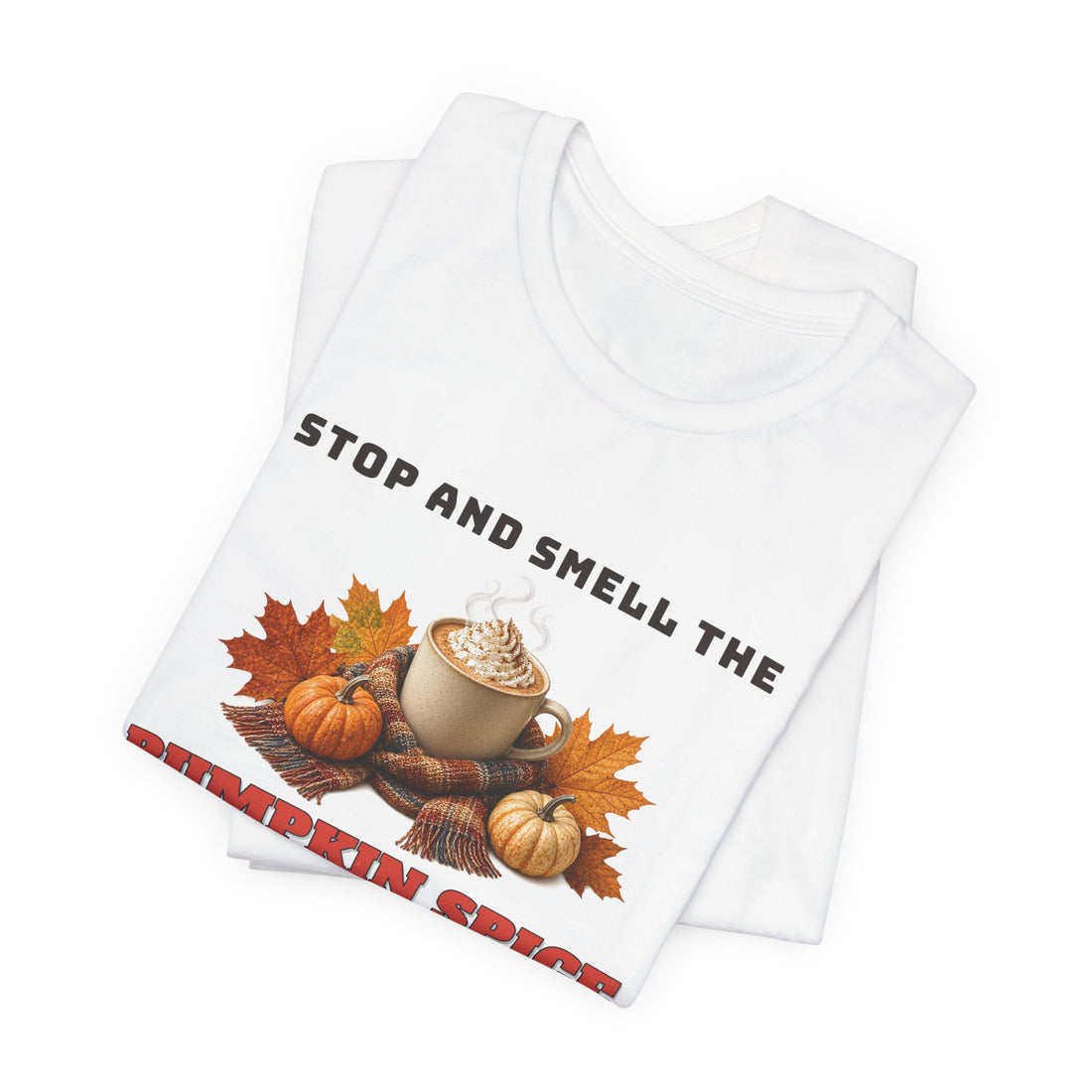 Stop And Smell The Pumpkin Spice Tee