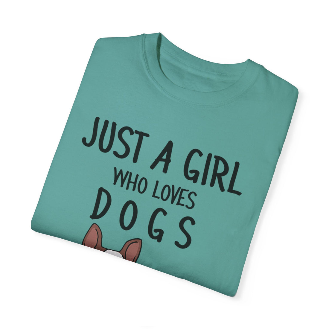 Just A Girl Who Loves Dogs - Women's Garment-Dyed T-shirt