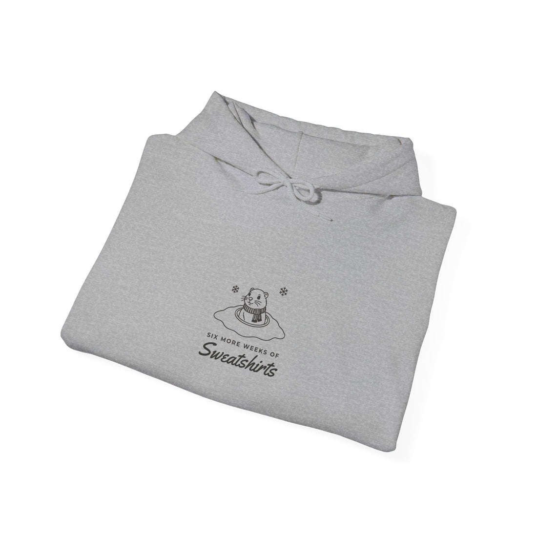 Six More Weeks of Sweatshirts Hoodie