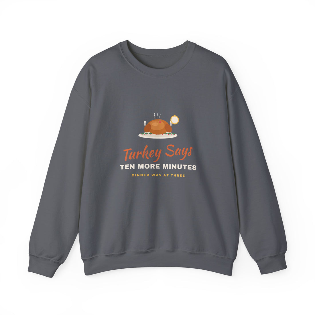 Turkey Says Ten More Minutes Sweatshirt
