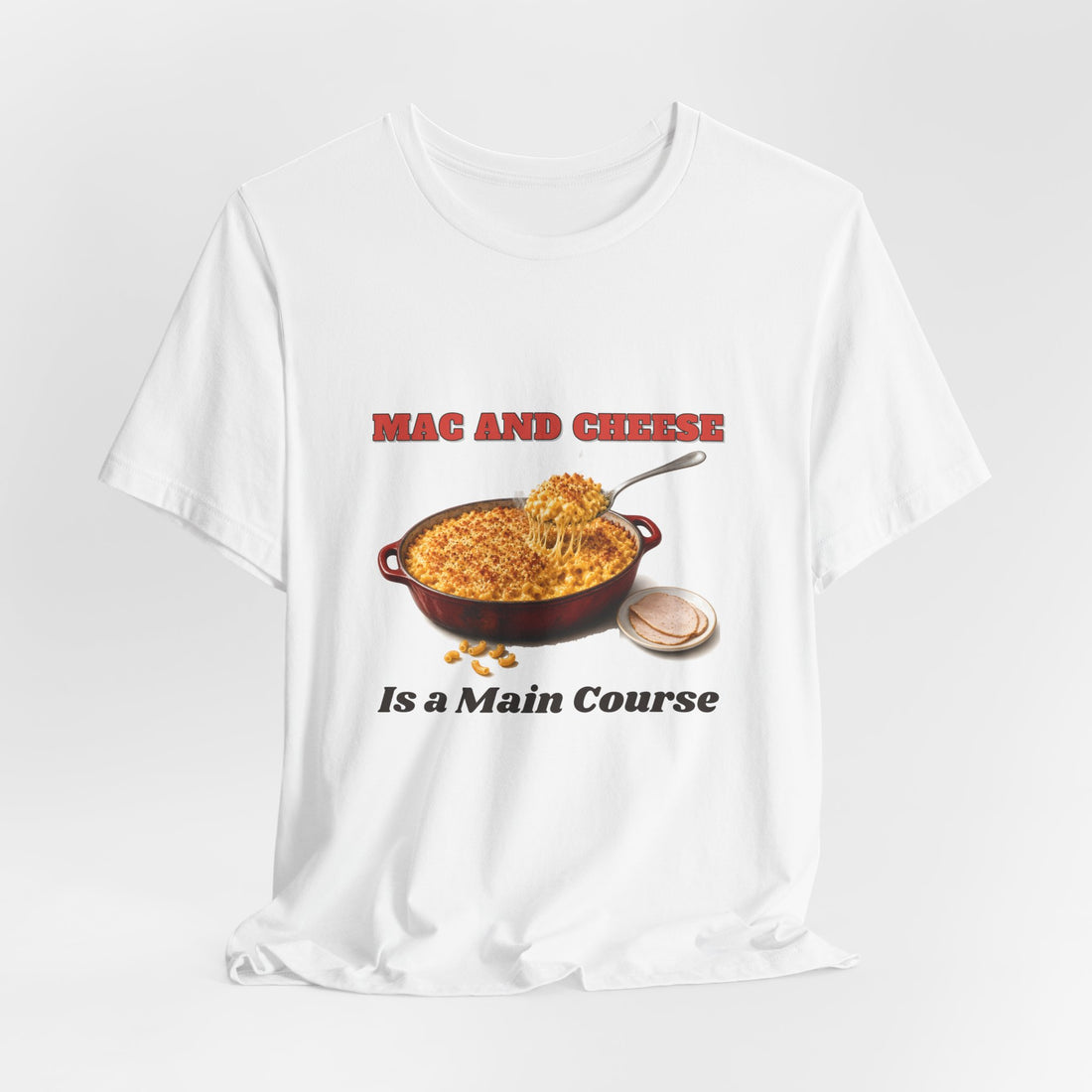 Mac and Cheese Is a Main Course Shirt