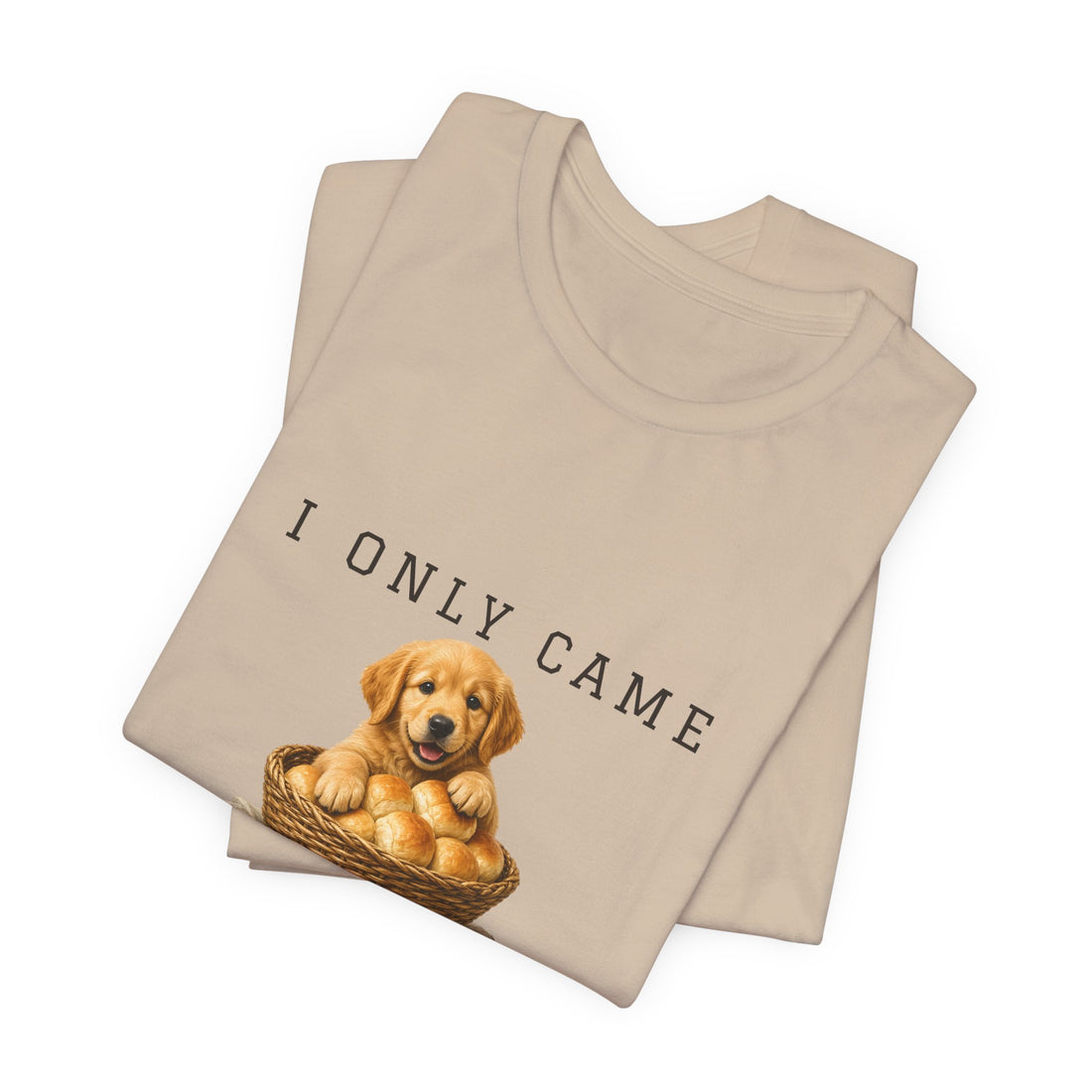I Only Came for the Rolls Shirt