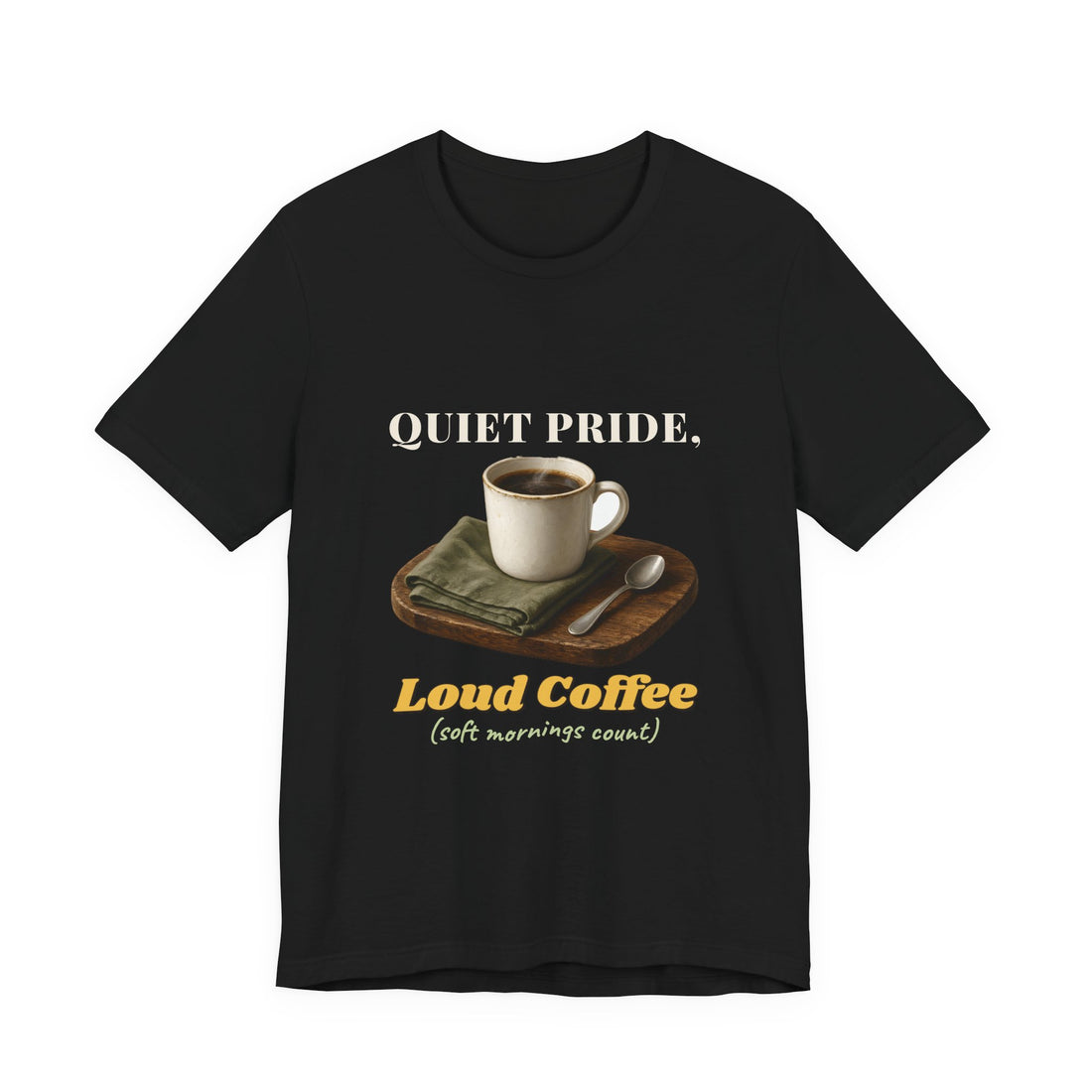 Quiet Pride, Loud Coffee Shirt