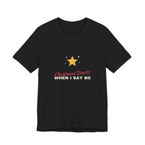 Christmas Starts When I Say So Shirt