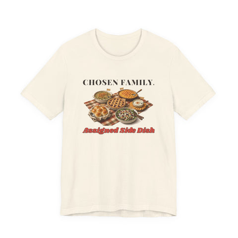Chosen Family, Assigned Side Dish Friendsgiving Tee