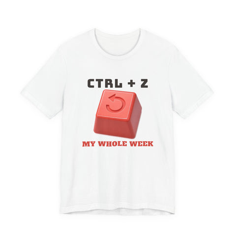 Ctrl + Z My Whole Week funny t-shirt by Inkida