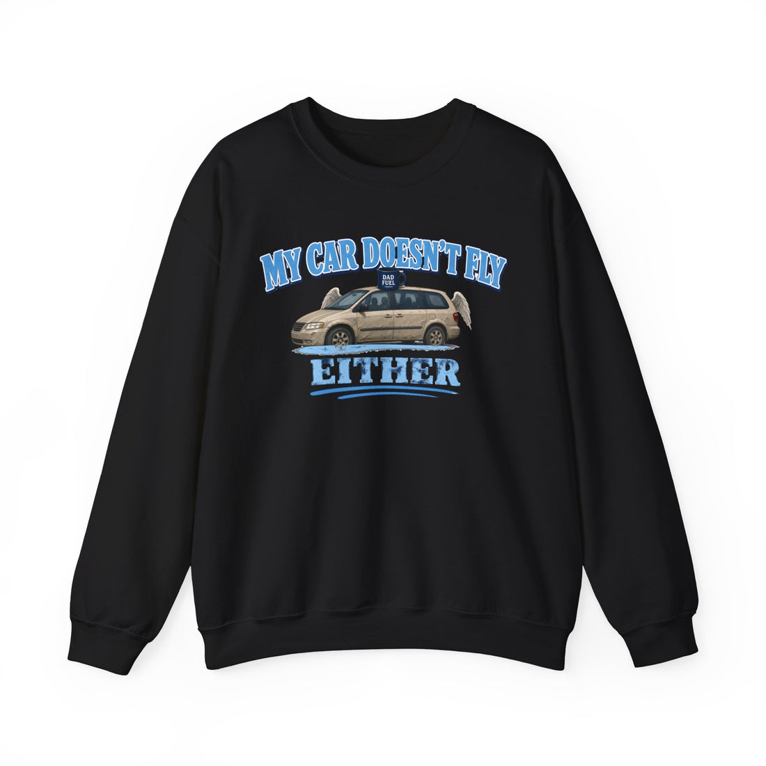 My Car Doesn't Fly Either Funny Minivan Dad Sweatshirt