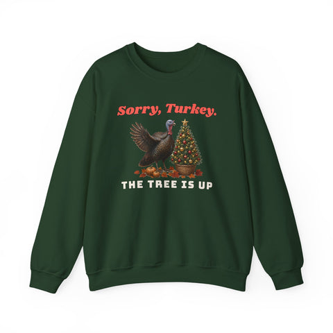Sorry, Turkey. The Tree Is Up. Christmas Sweatshirt