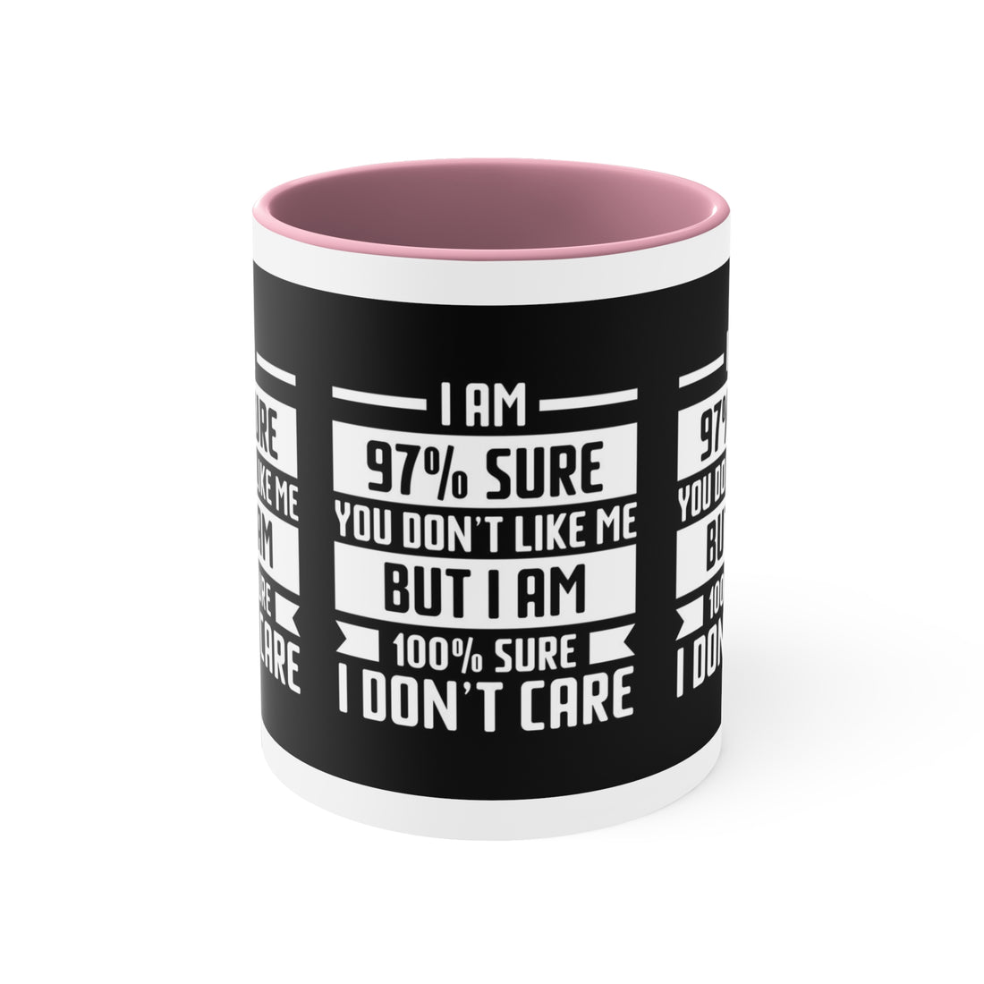 I'm 97 percent sure you don't like me, but I'm 100 percent sure I don't care! Sarcasm mug - Accent Coffee Mug