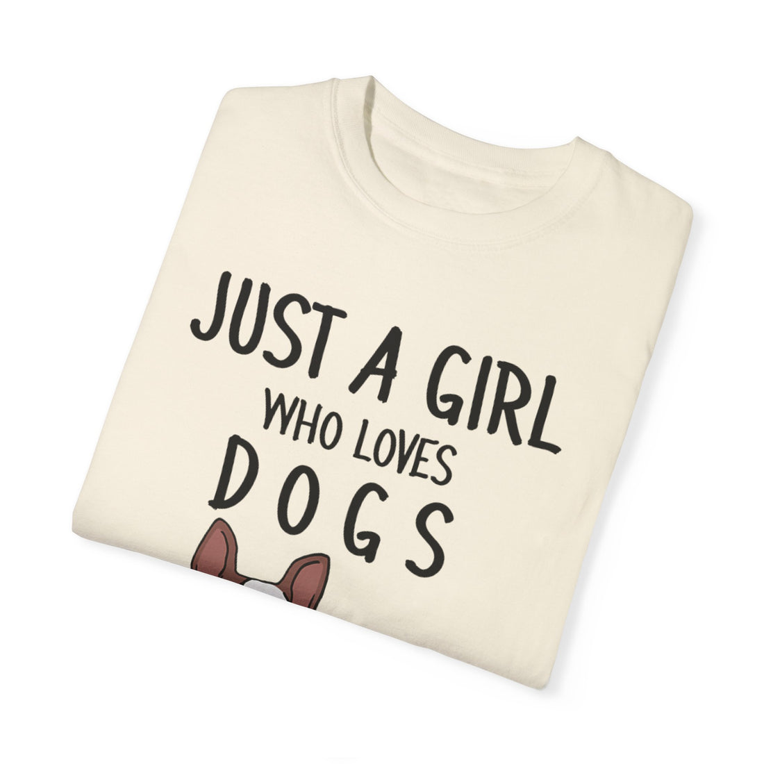Just A Girl Who Loves Dogs - Women's Garment-Dyed T-shirt