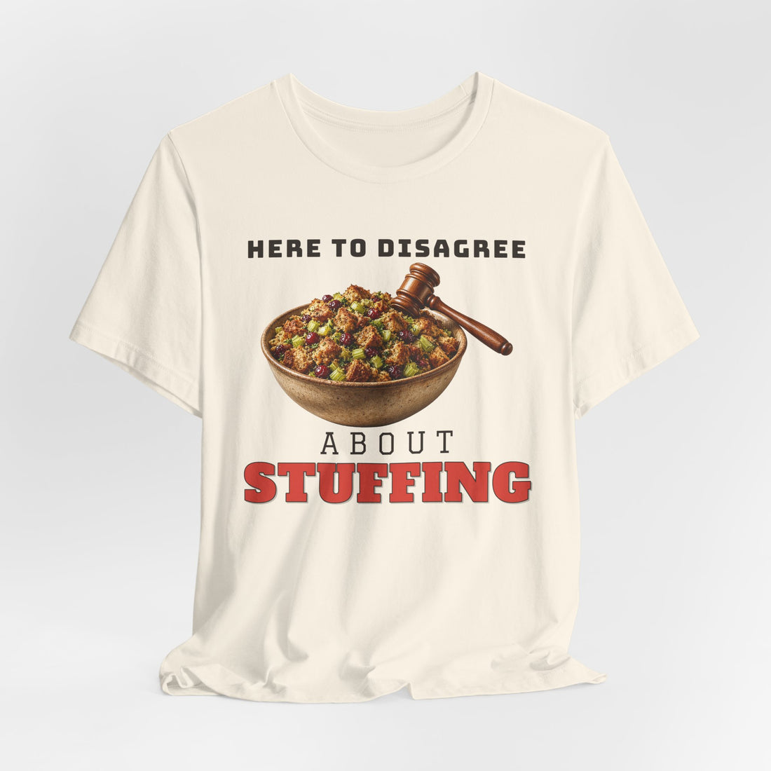 Here to Disagree About Stuffing Tee