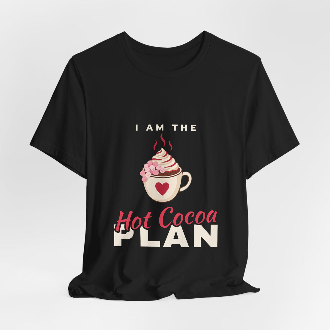 I Am the Hot Cocoa Plan Shirt