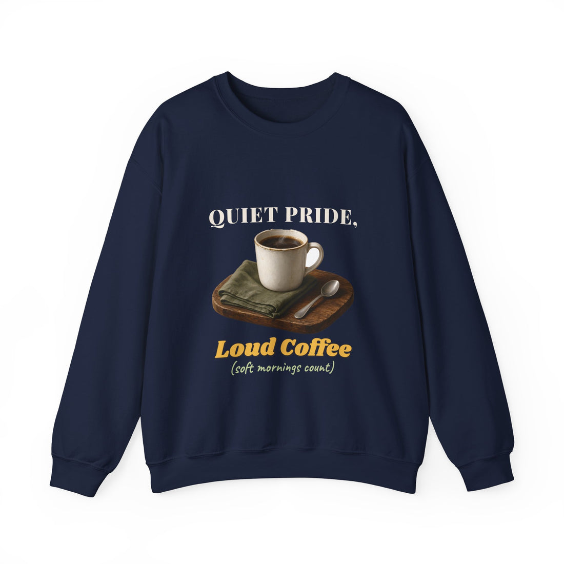 Quiet Pride, Loud Coffee Sweatshirt