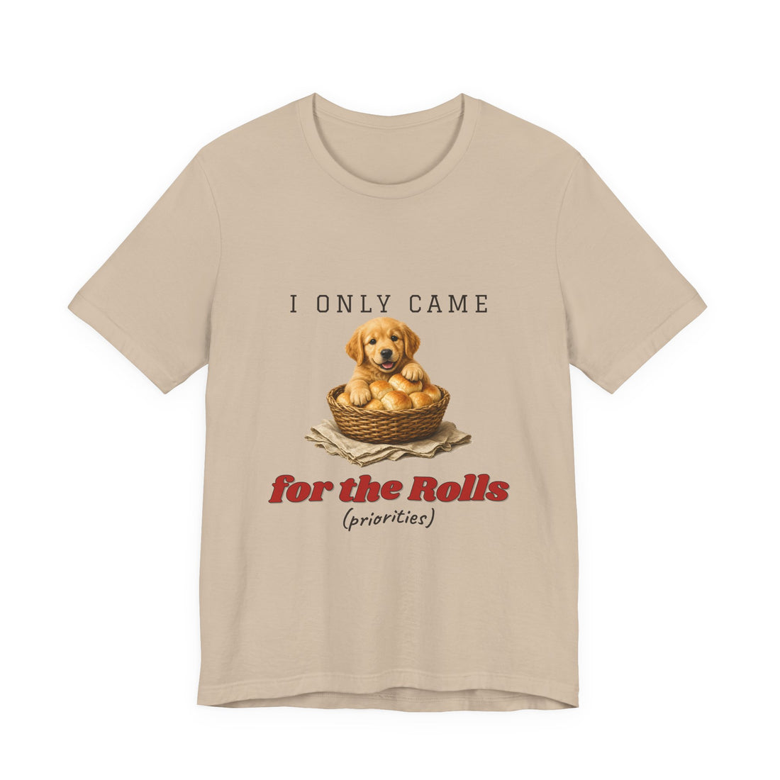 I Only Came for the Rolls Shirt