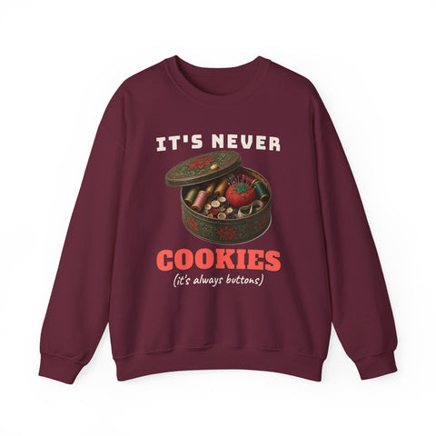 It's Never Cookies Sweatshirt