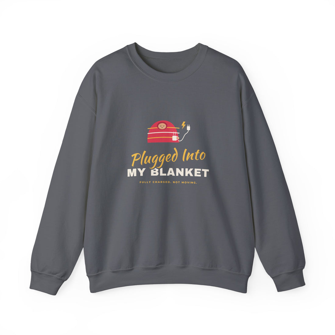 Plugged Into My Blanket Sweatshirt
