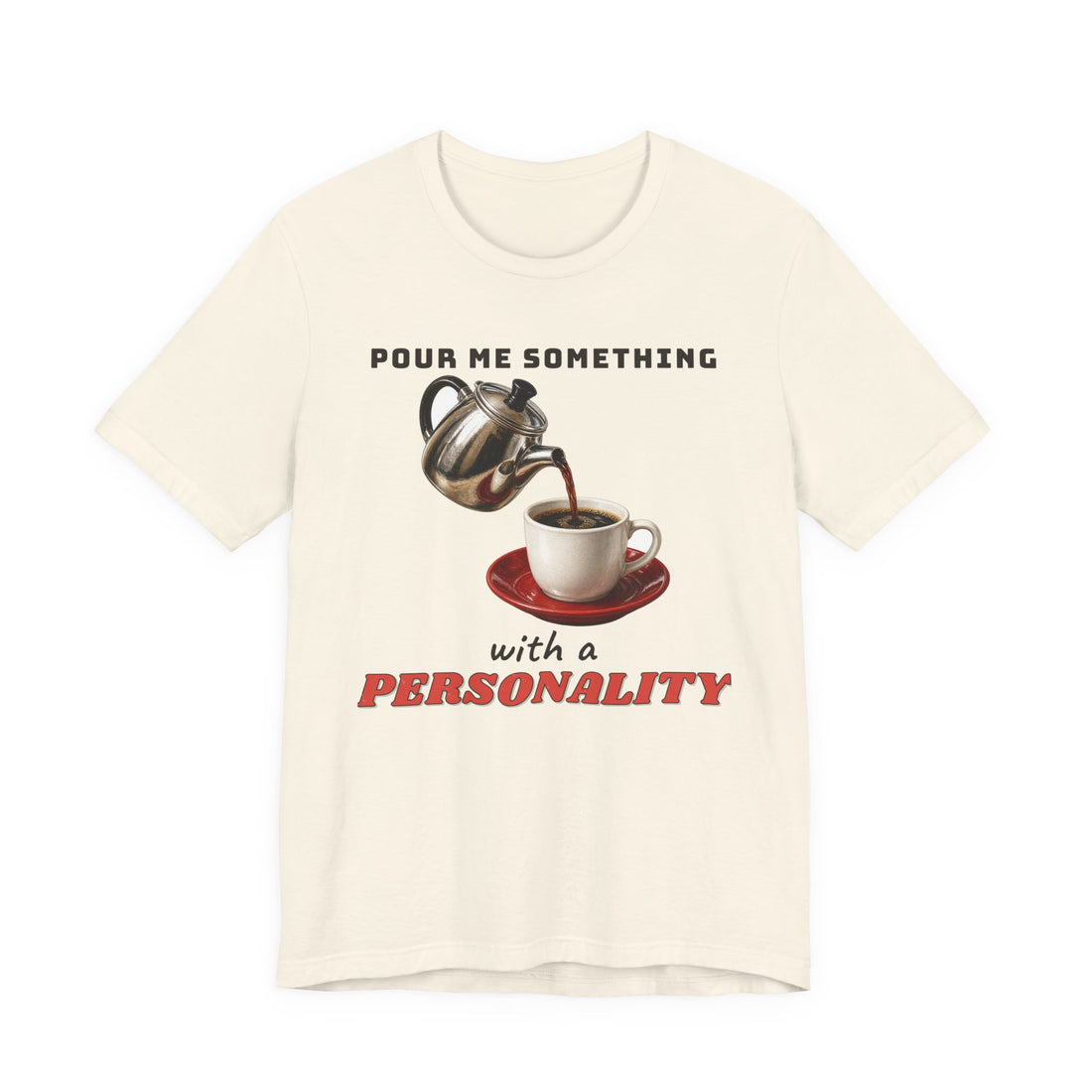 Pour Me Something with a Personality Tee