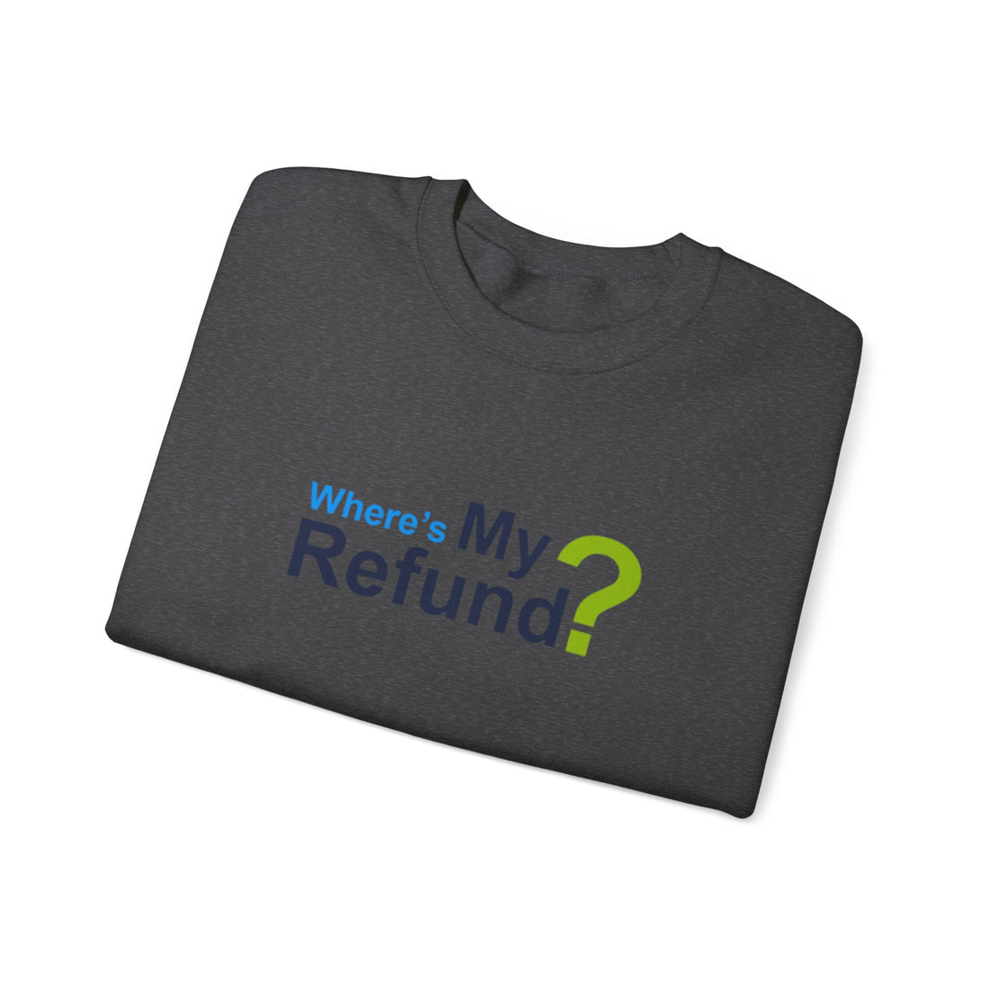 Where's My Refund?? Unisex Heavy Blend™ Crewneck Sweatshirt