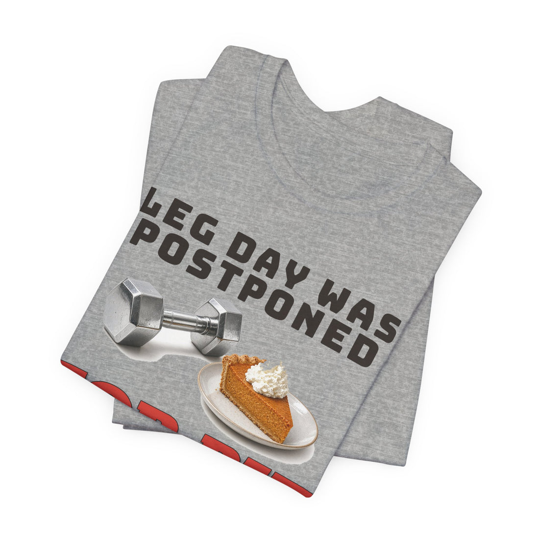 Leg Day Was Postponed for Pie Tee