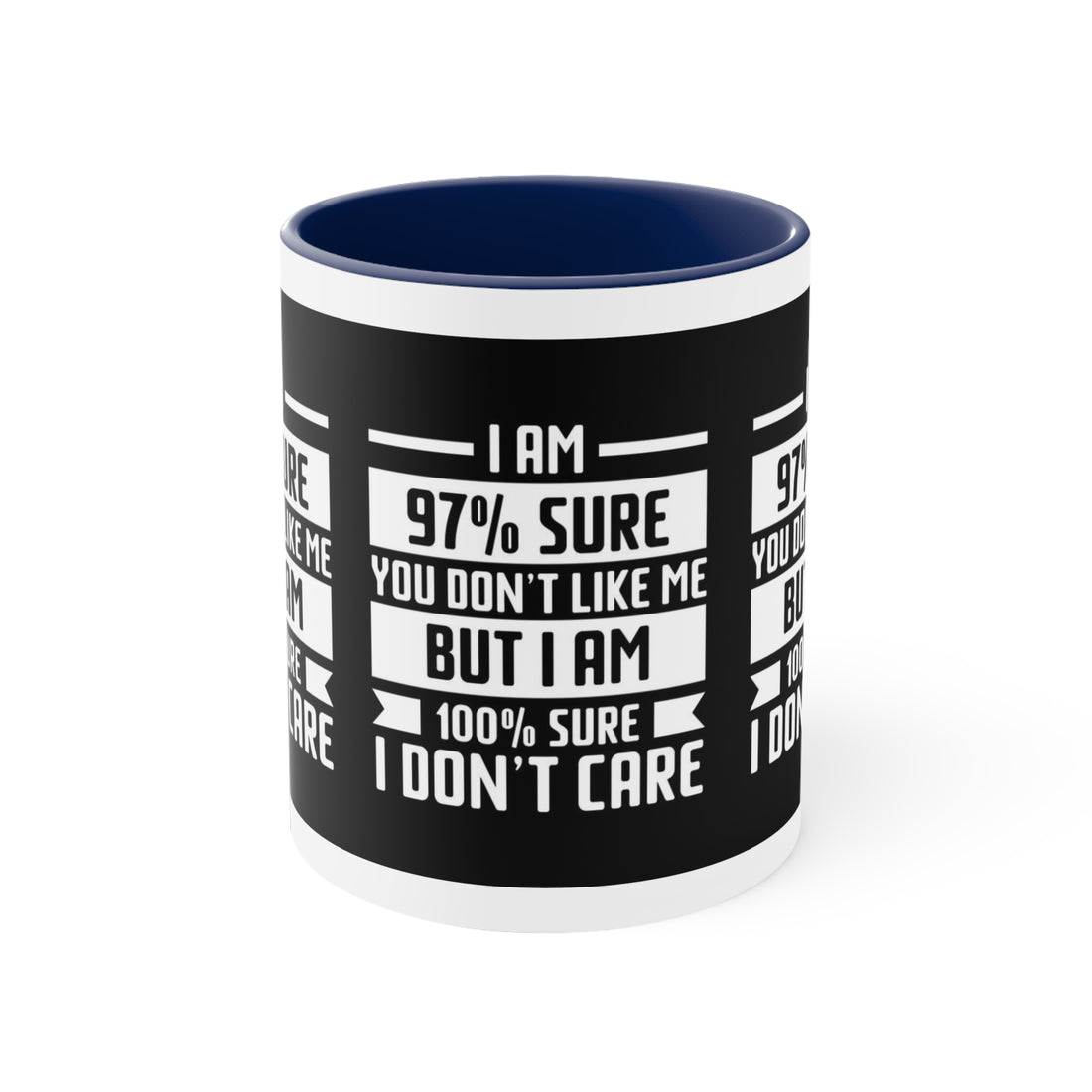 I'm 97 percent sure you don't like me, but I'm 100 percent sure I don't care! Sarcasm mug - Accent Coffee Mug