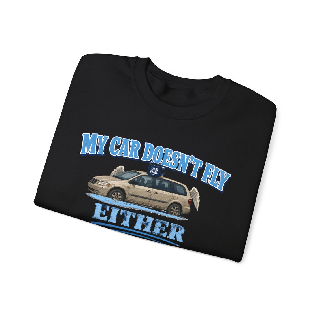 My Car Doesn't Fly Either Funny Minivan Dad Sweatshirt