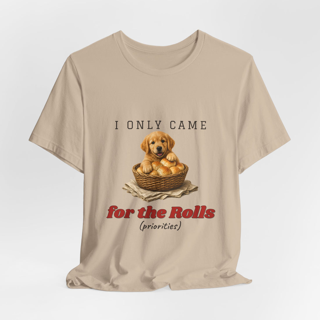 I Only Came for the Rolls Shirt