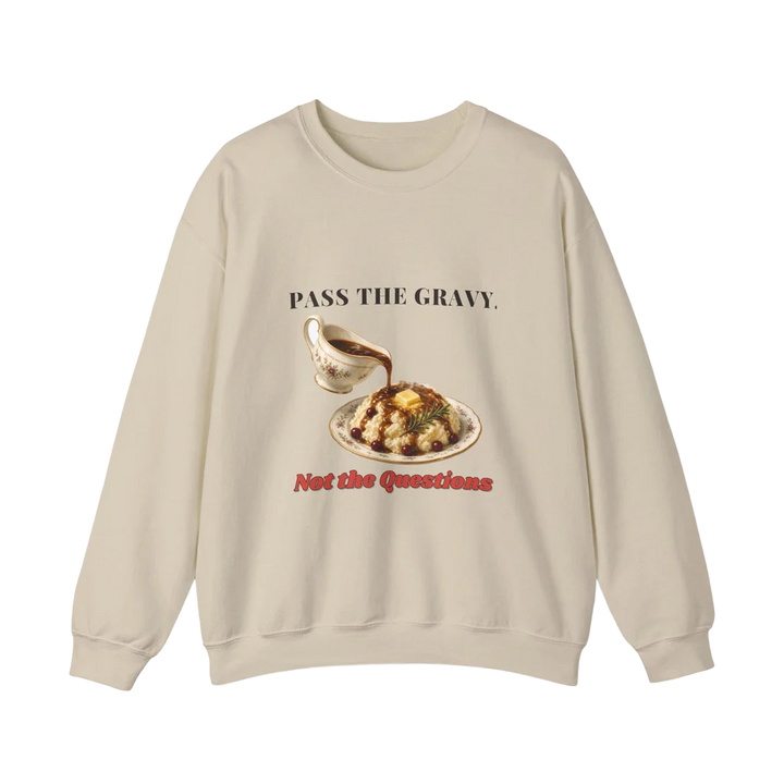 Pass the Gravy Not the Questions Sweatshirt