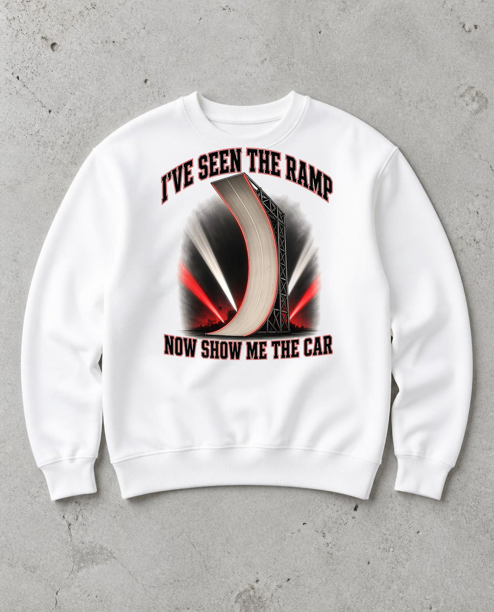 I've Seen the Ramp Now Show Me the Car Funny Sweatshirt