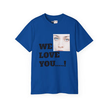 We Love You Fiona - Unisex T-Shirt