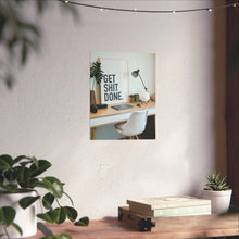 Get  Shit Done Matte Vertical Posters