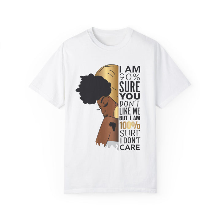 I'm 90% Sure You Don't Like Me But I'm 100% Sure I Don't Care T-Shirt