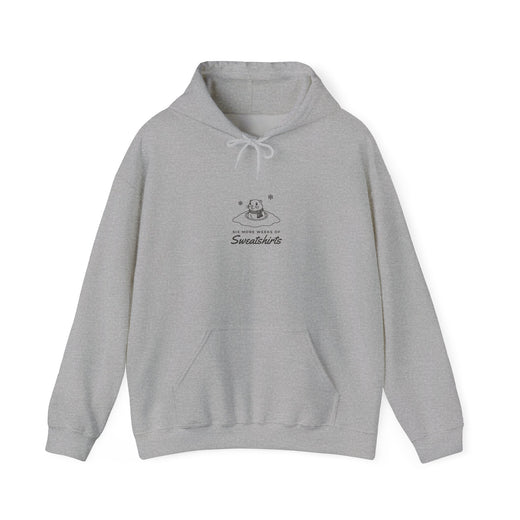 Six More Weeks of Sweatshirts Hoodie