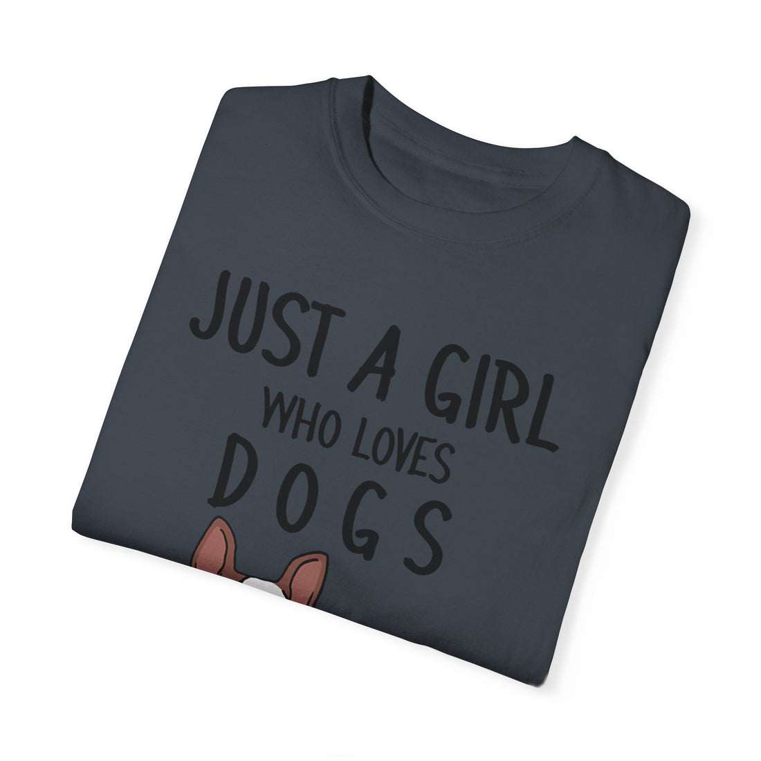 Just A Girl Who Loves Dogs - Women's Garment-Dyed T-shirt