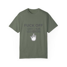 Fuck Off We're Full - Garment-Dyed T-shirt