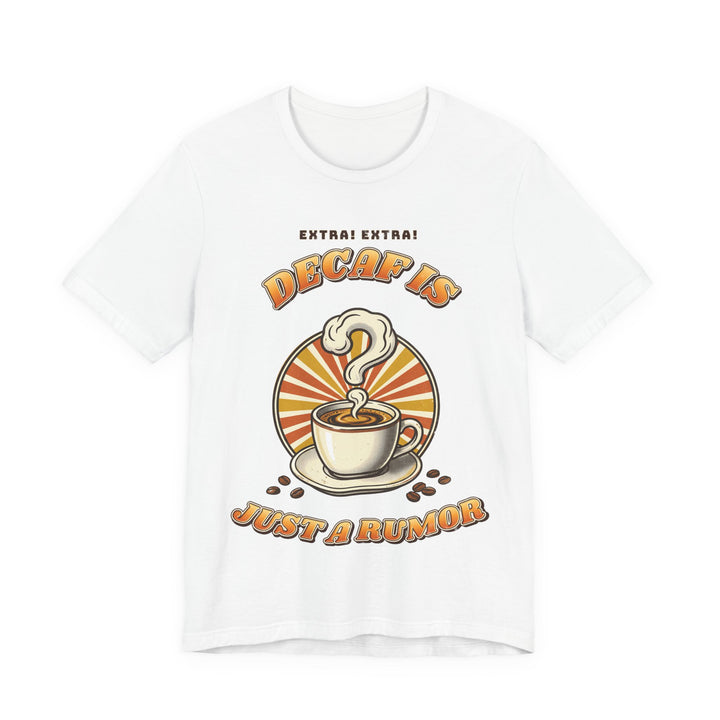 Decaf Is Just a Rumor Funny Coffee Lover T-Shirt