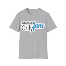 No Friends Only Fans - Unisex Softstyle T-Shirt
