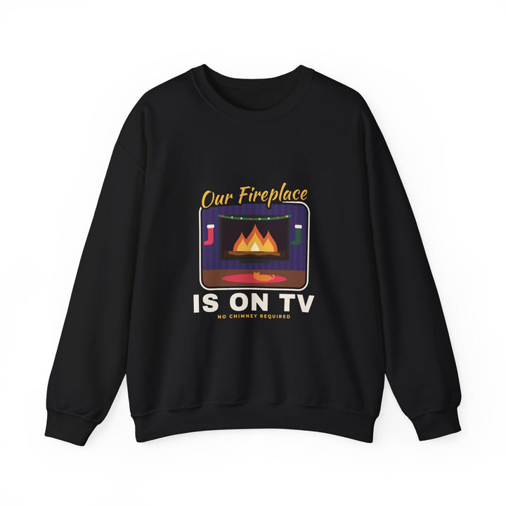 Our Fireplace Is on TV Sweatshirt