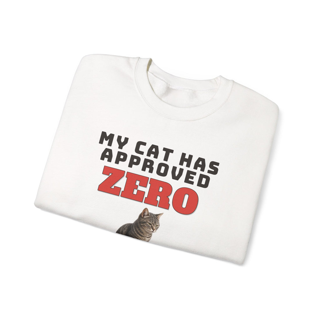 My Cat Has Approved Zero of My Decisions Sweatshirt