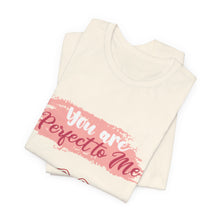 You are Perfect To Me! Women's Jersey Short Sleeve Tee 2024 Love T-shirt