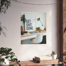 Get  Shit Done Matte Vertical Posters
