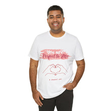 You are Perfect To Me! Women's Jersey Short Sleeve Tee 2024 Love T-shirt