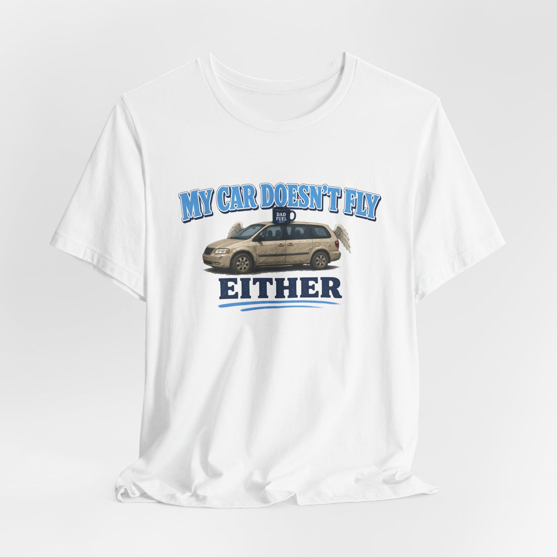 My Car Doesn't Fly Either Funny Minivan Dad Tee