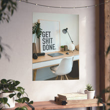 Get  Shit Done Matte Vertical Posters
