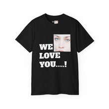 We Love You Fiona - Unisex T-Shirt